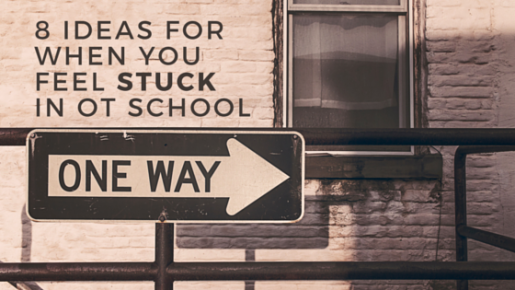 8 Ideas For When You Feel Stuck in OT School